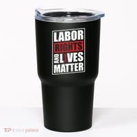 Labor Rights And Lives Matter  Tumbler thumb 0