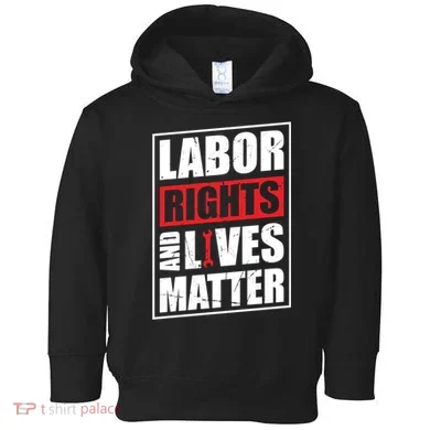 Labor Rights And Lives Matter  Toddler Hoodie