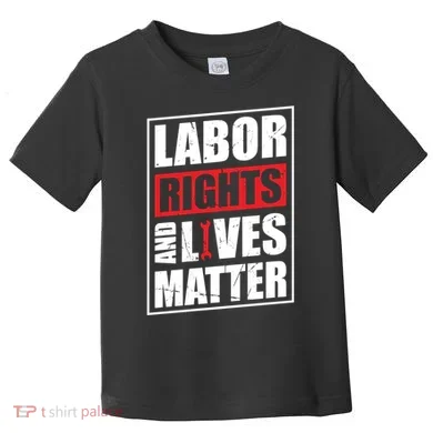Labor Rights And Lives Matter  Toddler T-Shirt