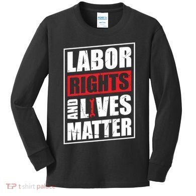 Labor Rights And Lives Matter  Kids Long Sleeve Shirt