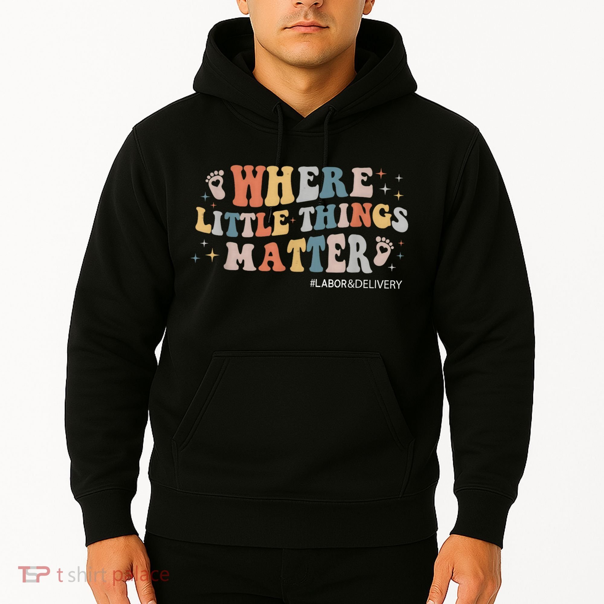 Labor and Delivery Nurse L&D Where Little Things Matter Hoodie