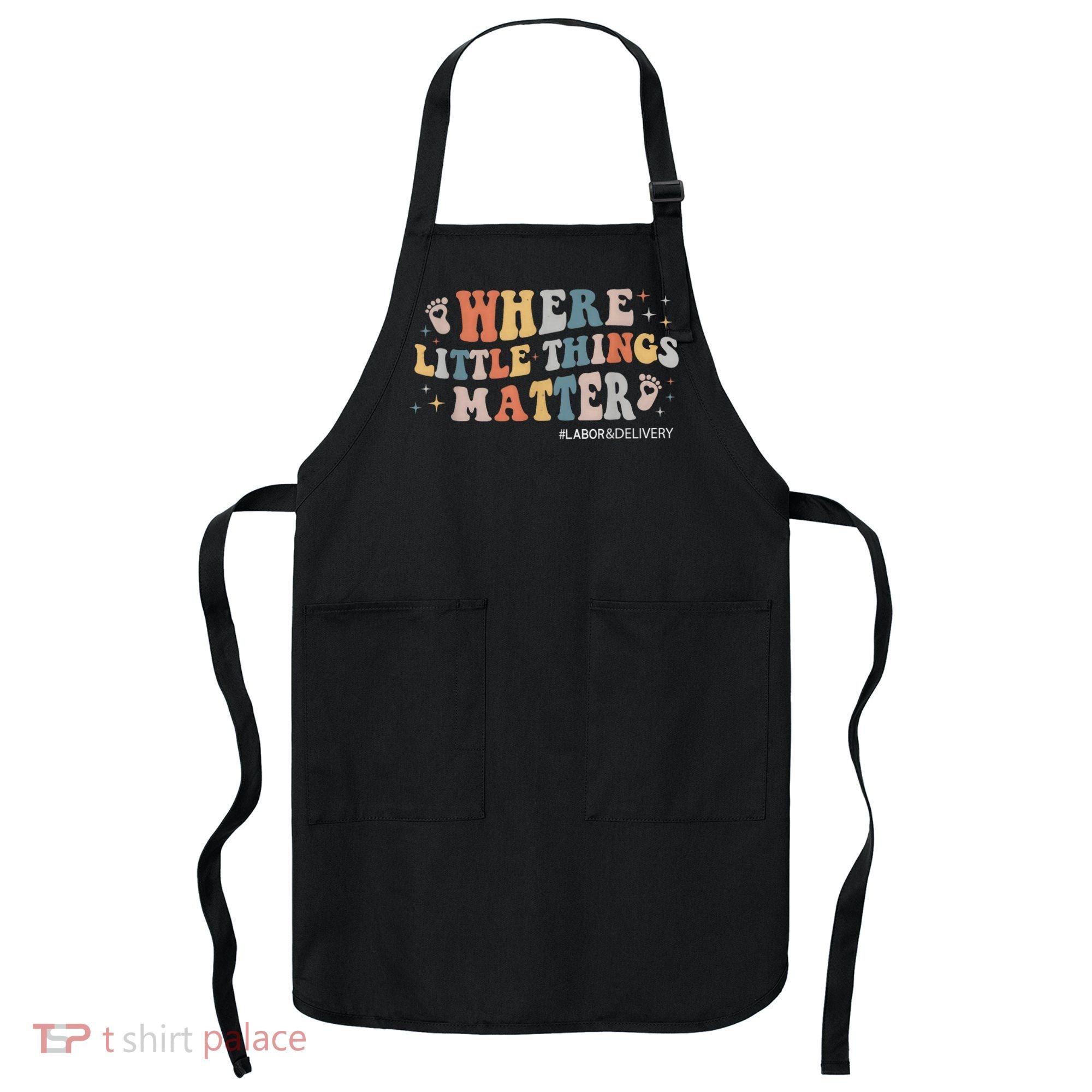 Labor and Delivery Nurse L&D Where Little Things Matter Apron