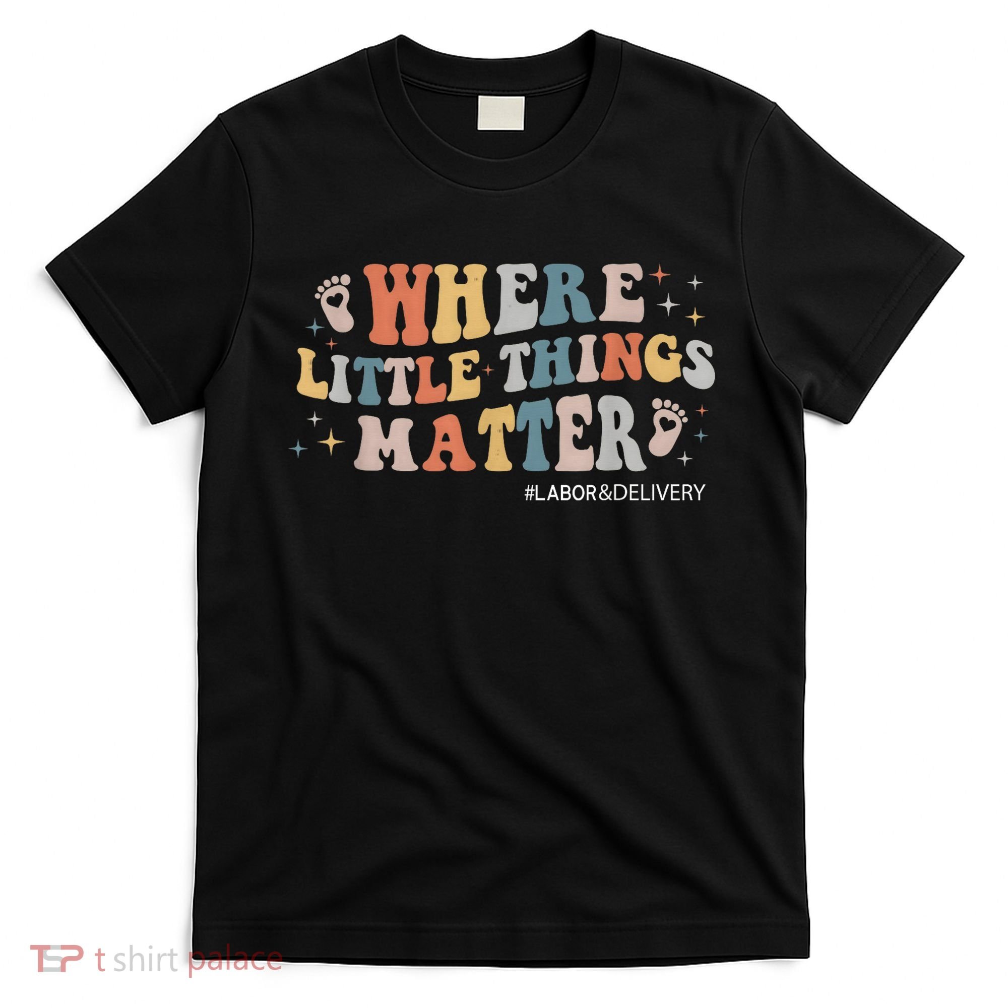 Labor and Delivery Nurse L&D Where Little Things Matter T-Shirt