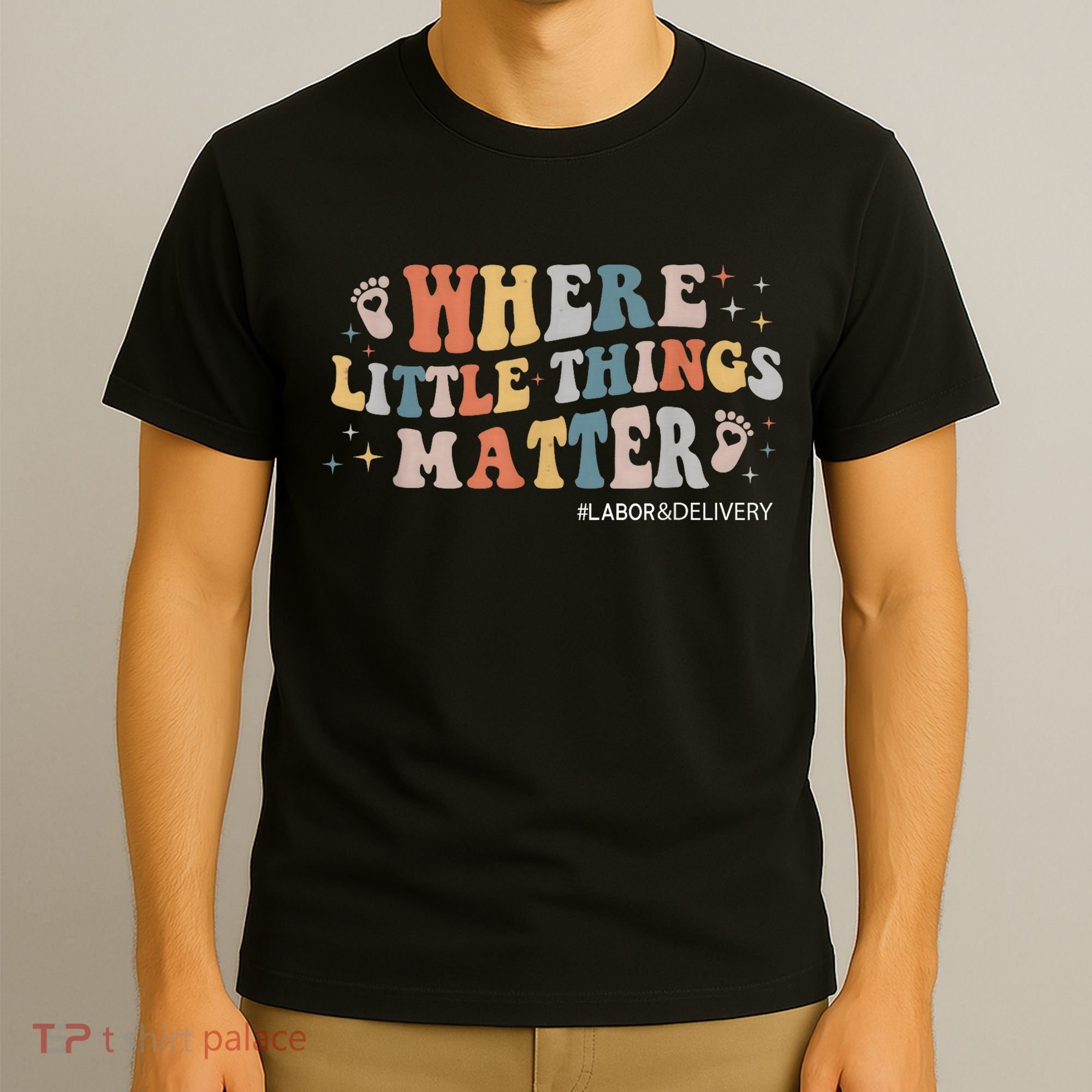 Labor and Delivery Nurse L&D Where Little Things Matter T-Shirt