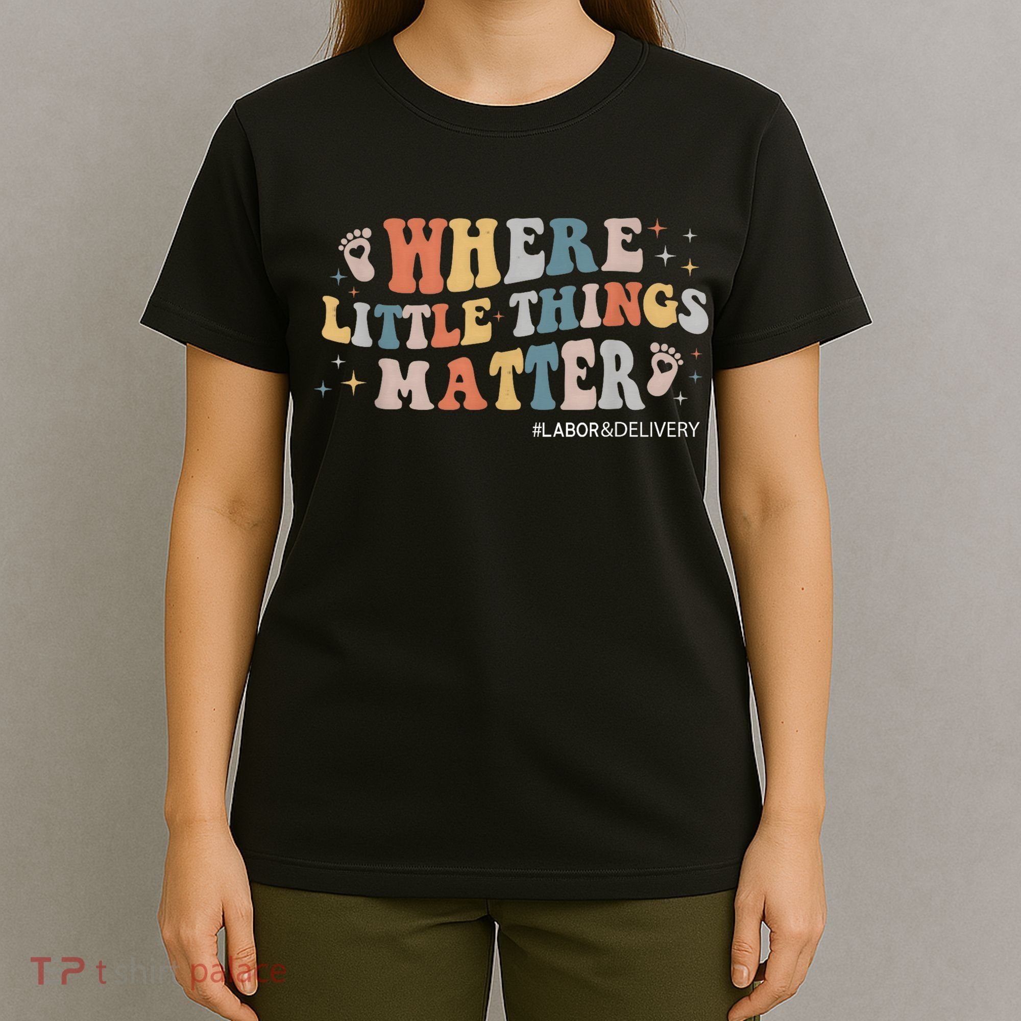 Labor and Delivery Nurse L&D Where Little Things Matter T-Shirt