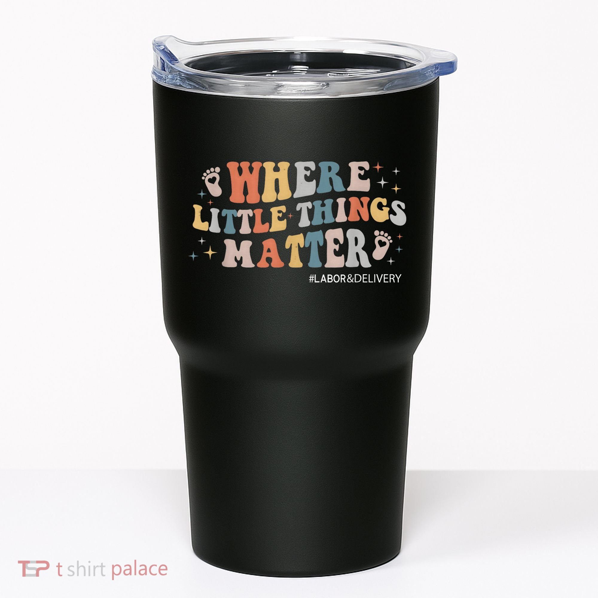 Labor and Delivery Nurse L&D Where Little Things Matter Tumbler