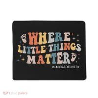 Labor and Delivery Nurse L&D Where Little Things Matter Mousepad thumb 0