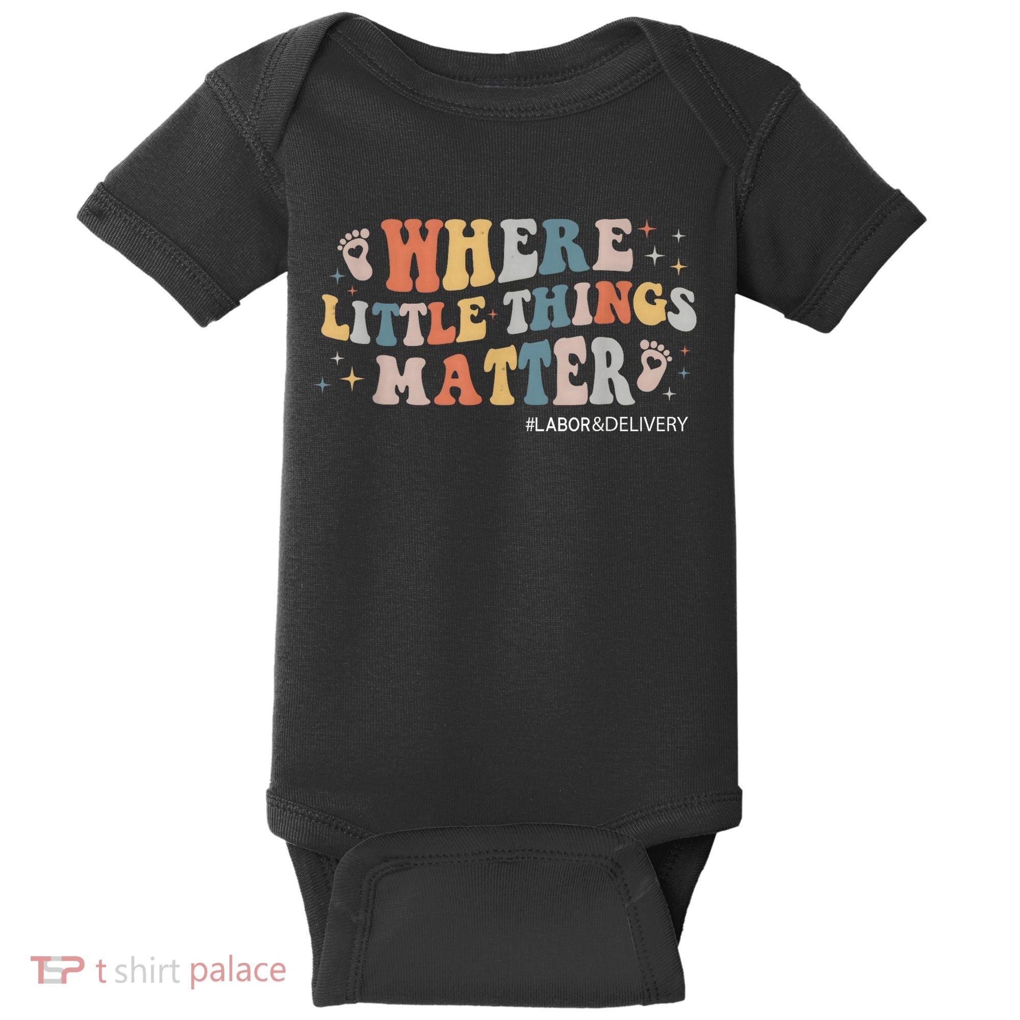 Labor and Delivery Nurse L&D Where Little Things Matter Baby Bodysuit