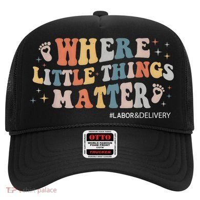 Labor and Delivery Nurse L&D Where Little Things Matter Hat