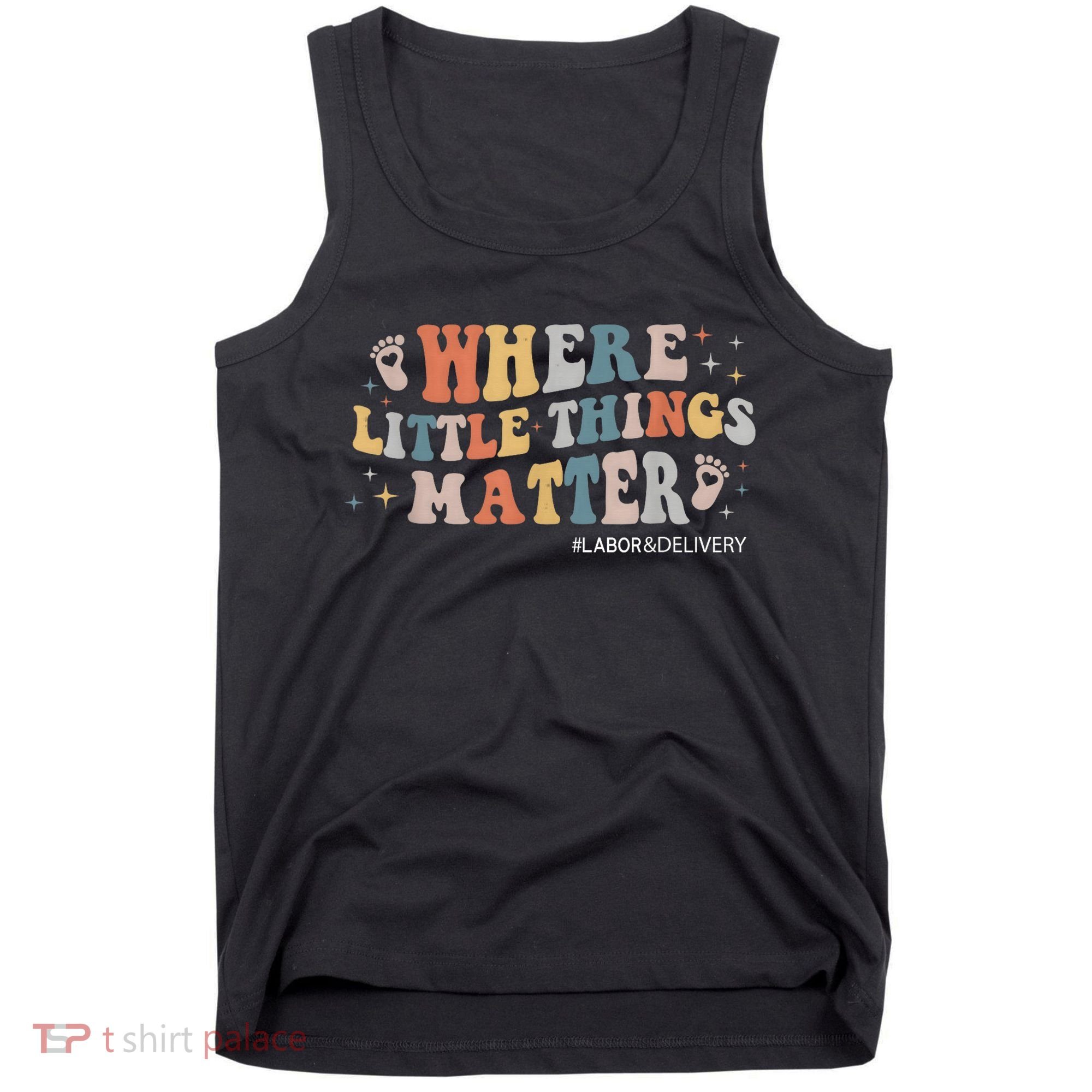 Labor and Delivery Nurse L&D Where Little Things Matter Tank Top