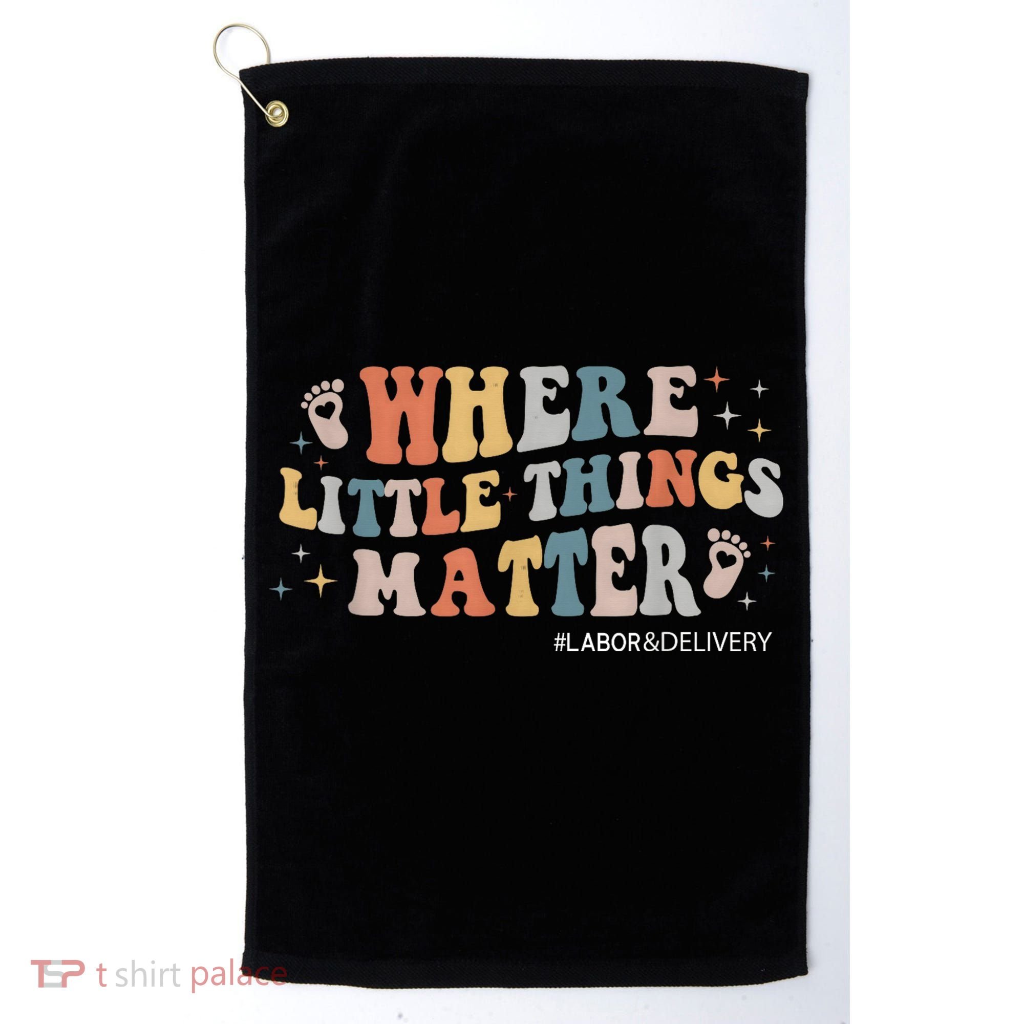 Labor and Delivery Nurse L&D Where Little Things Matter Golf Towel