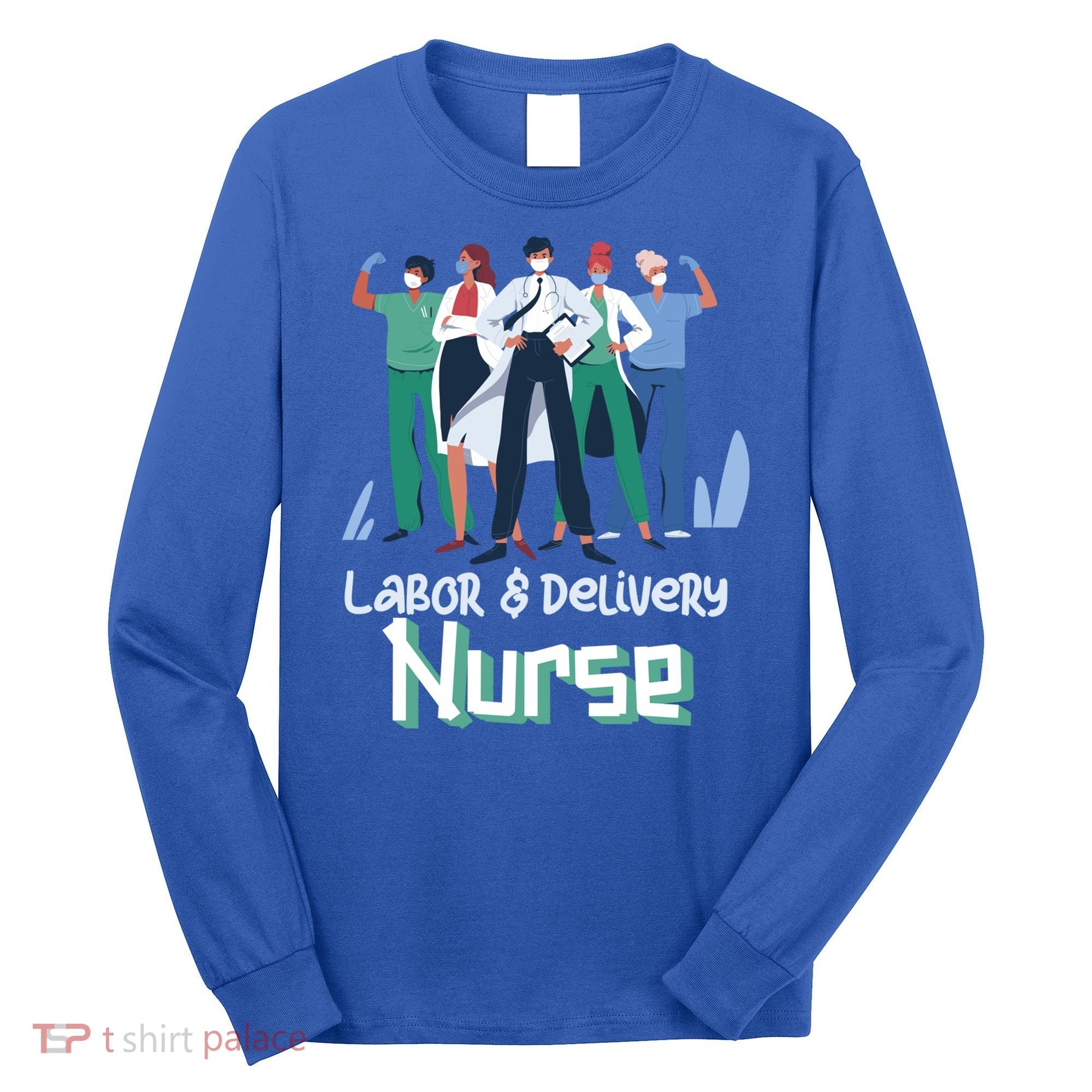 Labor And Delivery Nurse Labor Day Holidays Laborers Workers Gift Long Sleeve Shirt