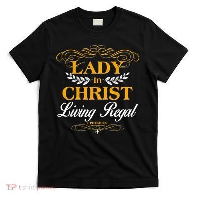 Lady In Christ Living Regal 1 Peter 2:9 T-Shirt