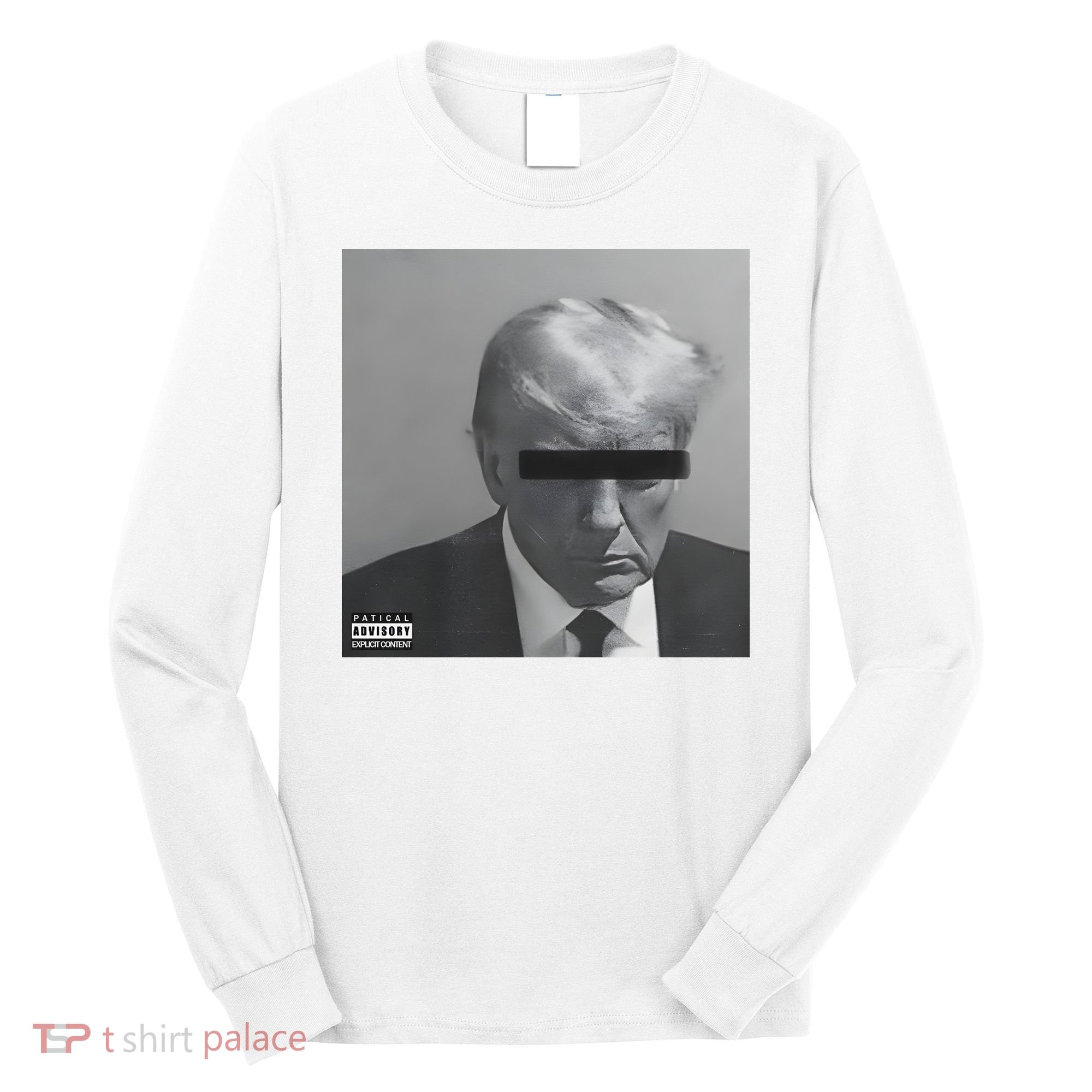 Liberal Advisory Explicit Content Trump Mugshot Long Sleeve Shirt