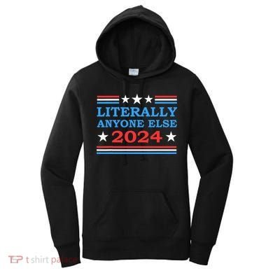 Literally Anyone Else 2024 President Usa Election Women's Hoodie