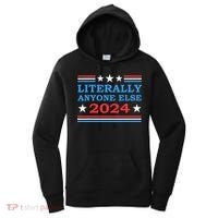 Literally Anyone Else 2024 President Usa Election Women's Hoodie thumb 0