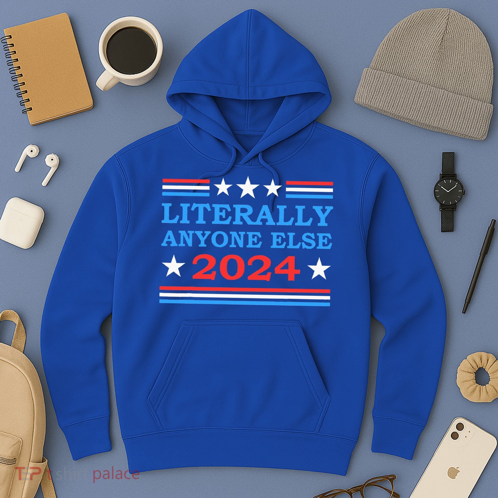 Literally Anyone Else 2024 President Usa Election Hoodie