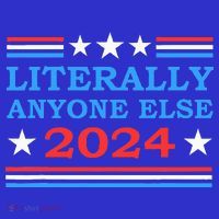 Literally Anyone Else 2024 President Usa Election Long Sleeve Shirt thumb 2