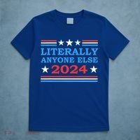 Literally Anyone Else 2024 President Usa Election T-Shirt thumb 5