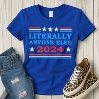 Literally Anyone Else 2024 President Usa Election Women's T-Shirt thumb 3