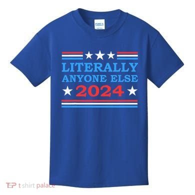 Literally Anyone Else 2024 President Usa Election Kids T-Shirt