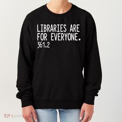Libraries Are For Everyone Gift Library Social Justice Meaningful Gift Women's Sweatshirt