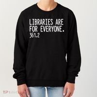 Libraries Are For Everyone Gift Library Social Justice Meaningful Gift Women's Sweatshirt thumb 0