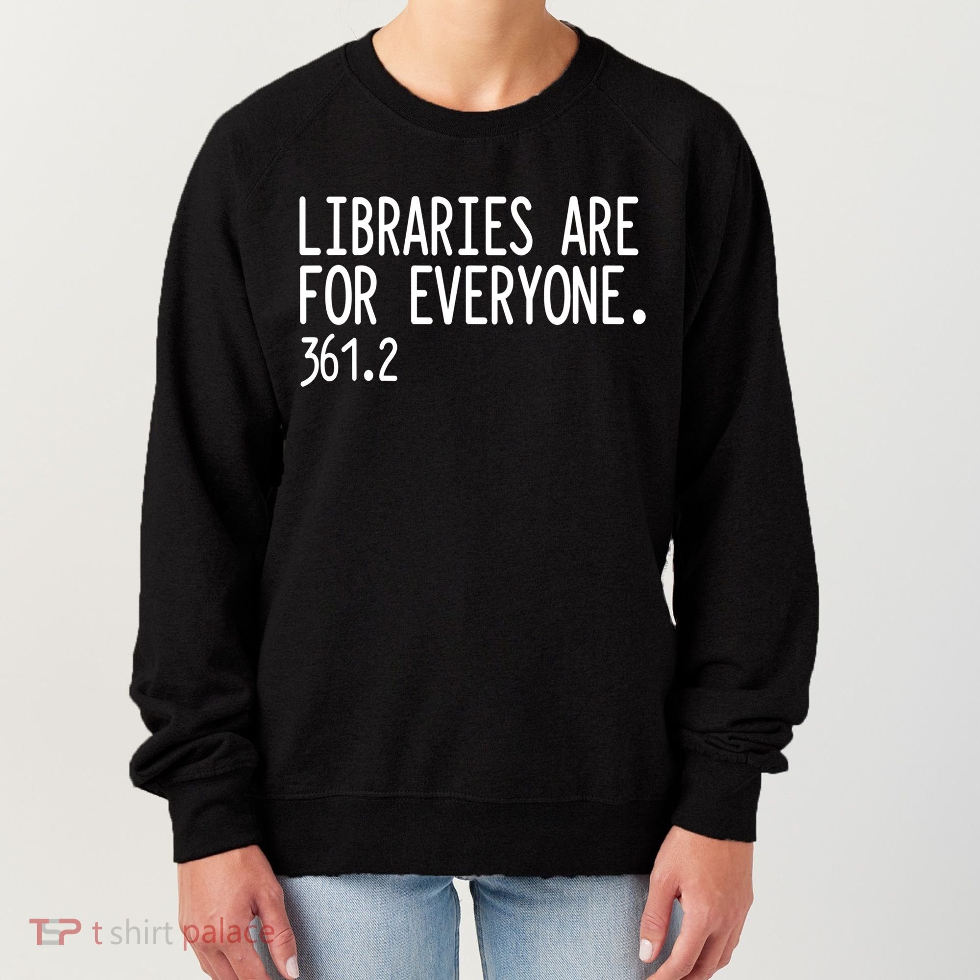 Libraries Are For Everyone Gift Library Social Justice Meaningful Gift Women's Sweatshirt