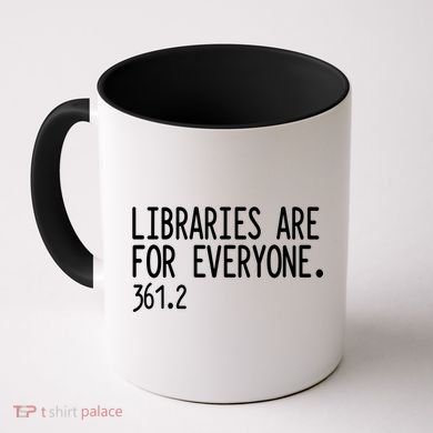 Libraries Are For Everyone Gift Library Social Justice Meaningful Gift Coffee Mug
