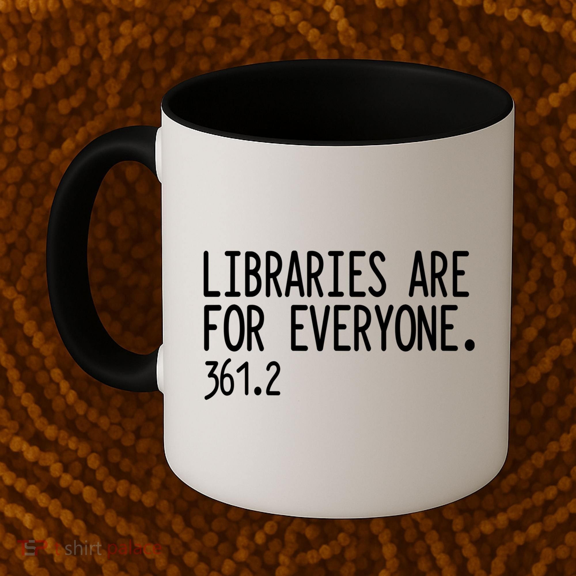 Libraries Are For Everyone Gift Library Social Justice Meaningful Gift Coffee Mug
