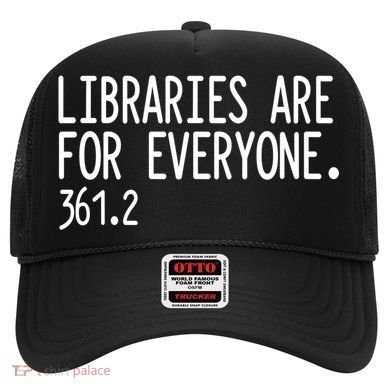 Libraries Are For Everyone Gift Library Social Justice Meaningful Gift Hat