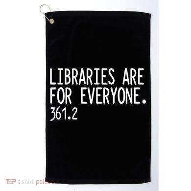 Libraries Are For Everyone Gift Library Social Justice Meaningful Gift Golf Towel