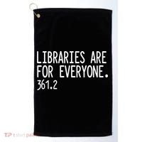 Libraries Are For Everyone Gift Library Social Justice Meaningful Gift Golf Towel thumb 0