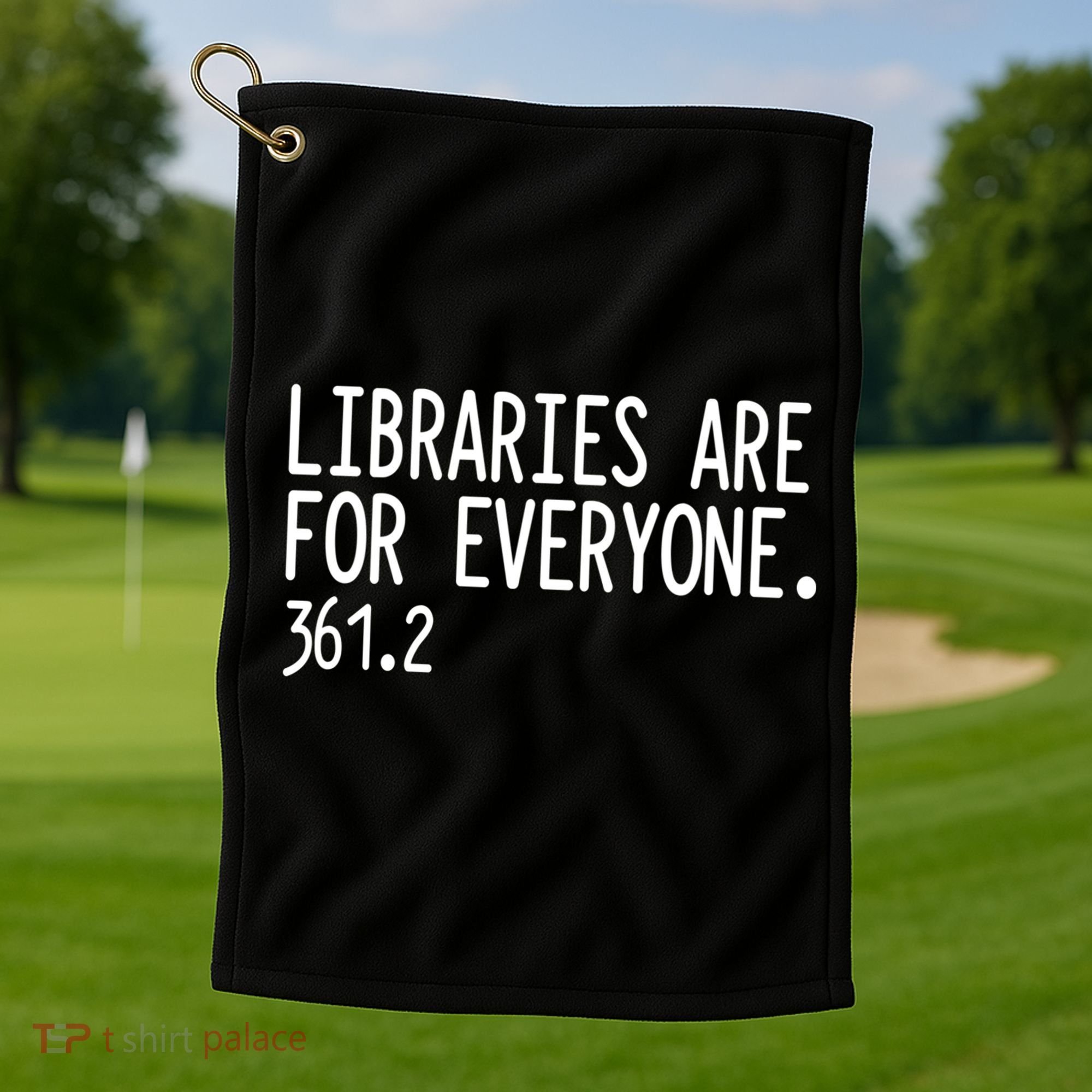 Libraries Are For Everyone Gift Library Social Justice Meaningful Gift Golf Towel