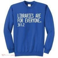 Libraries Are For Everyone Gift Library Social Justice Meaningful Gift Sweatshirt thumb 0