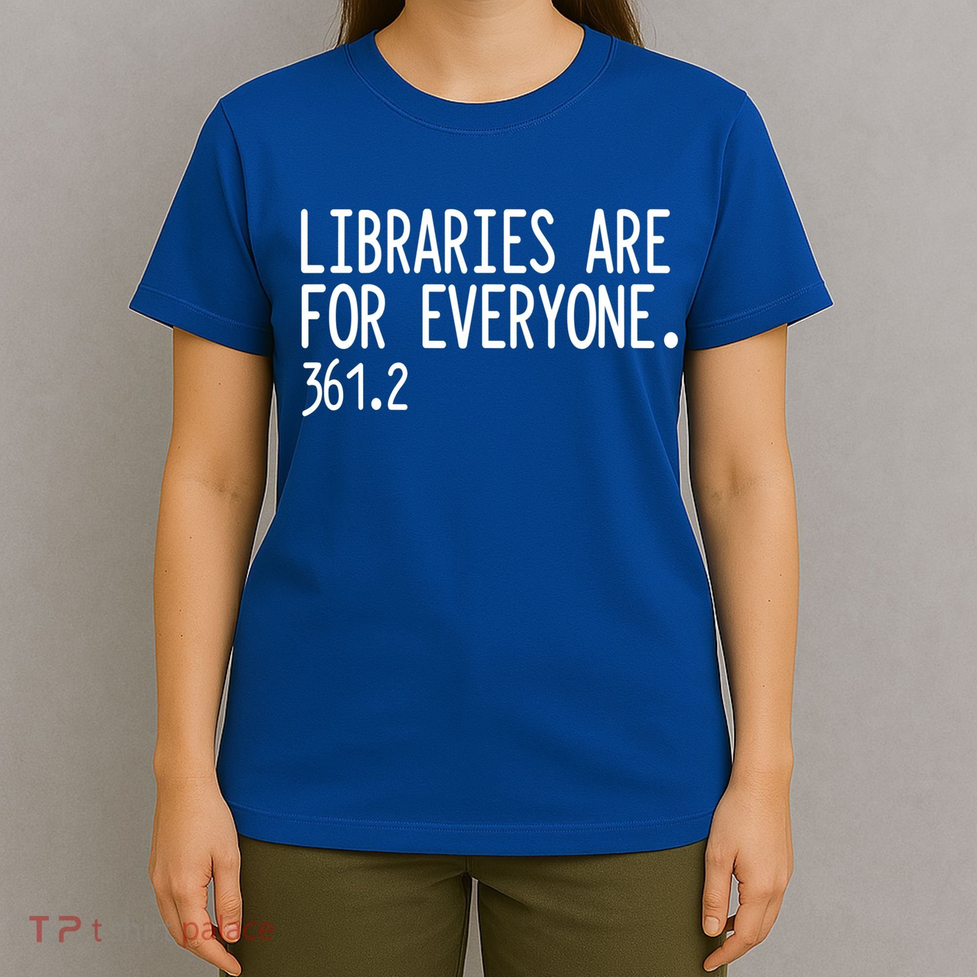 Libraries Are For Everyone Gift Library Social Justice Meaningful Gift T-Shirt