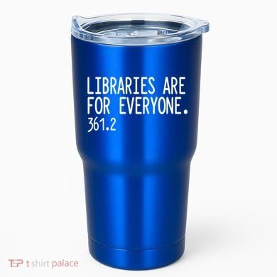 Libraries Are For Everyone Gift Library Social Justice Meaningful Gift Tumbler