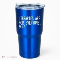 Libraries Are For Everyone Gift Library Social Justice Meaningful Gift Tumbler thumb 0