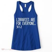 Libraries Are For Everyone Gift Library Social Justice Meaningful Gift Women's Tank Top thumb 0