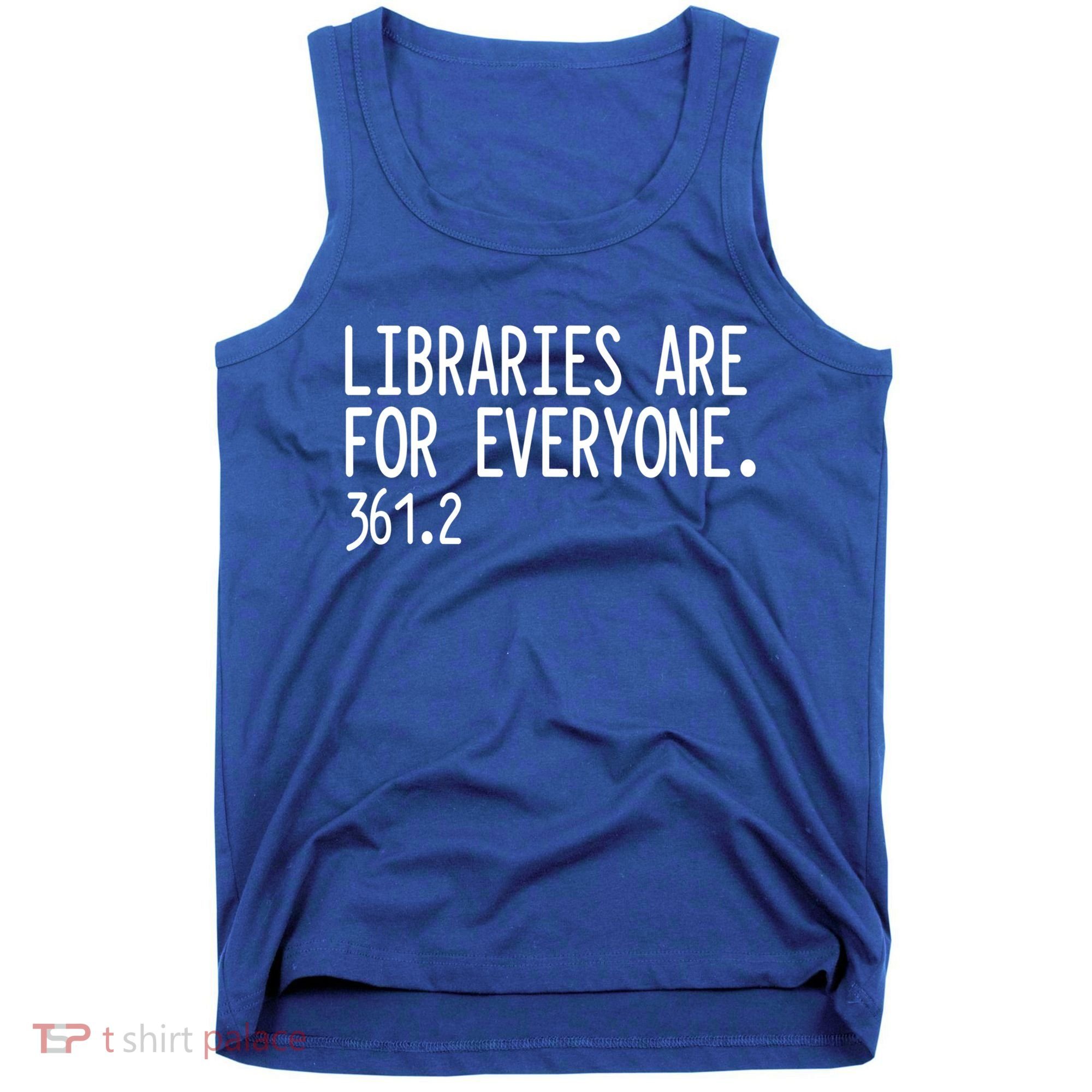 Libraries Are For Everyone Gift Library Social Justice Meaningful Gift Tank Top