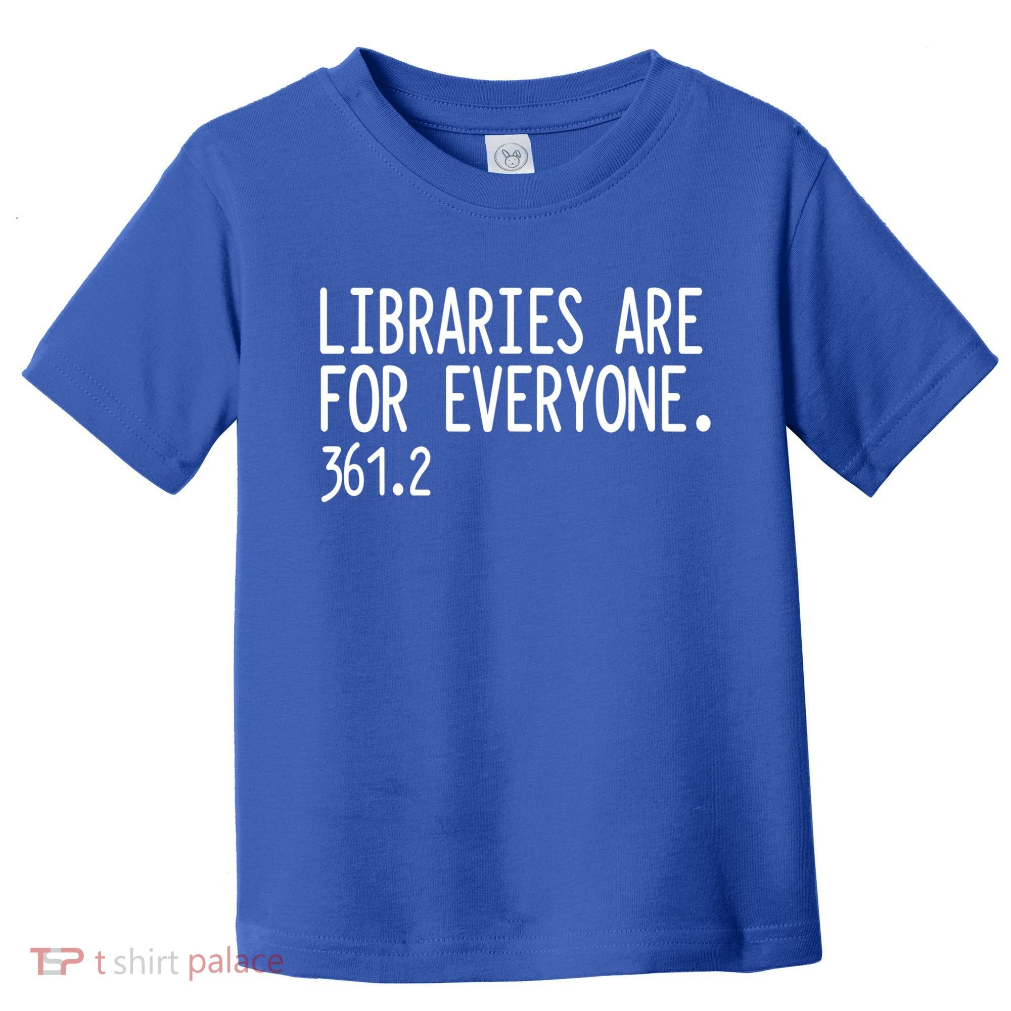 Libraries Are For Everyone Gift Library Social Justice Meaningful Gift Toddler T-Shirt