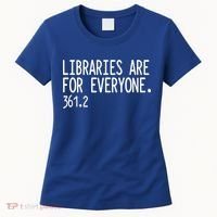 Libraries Are For Everyone Gift Library Social Justice Meaningful Gift Women's T-Shirt thumb 0