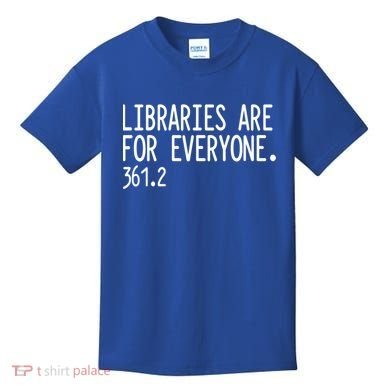 Libraries Are For Everyone Gift Library Social Justice Meaningful Gift Kids T-Shirt