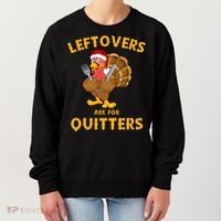 Leftovers Are For Quitters Funny Thanksgiving Turkey Dinner Women's Sweatshirt thumb 0