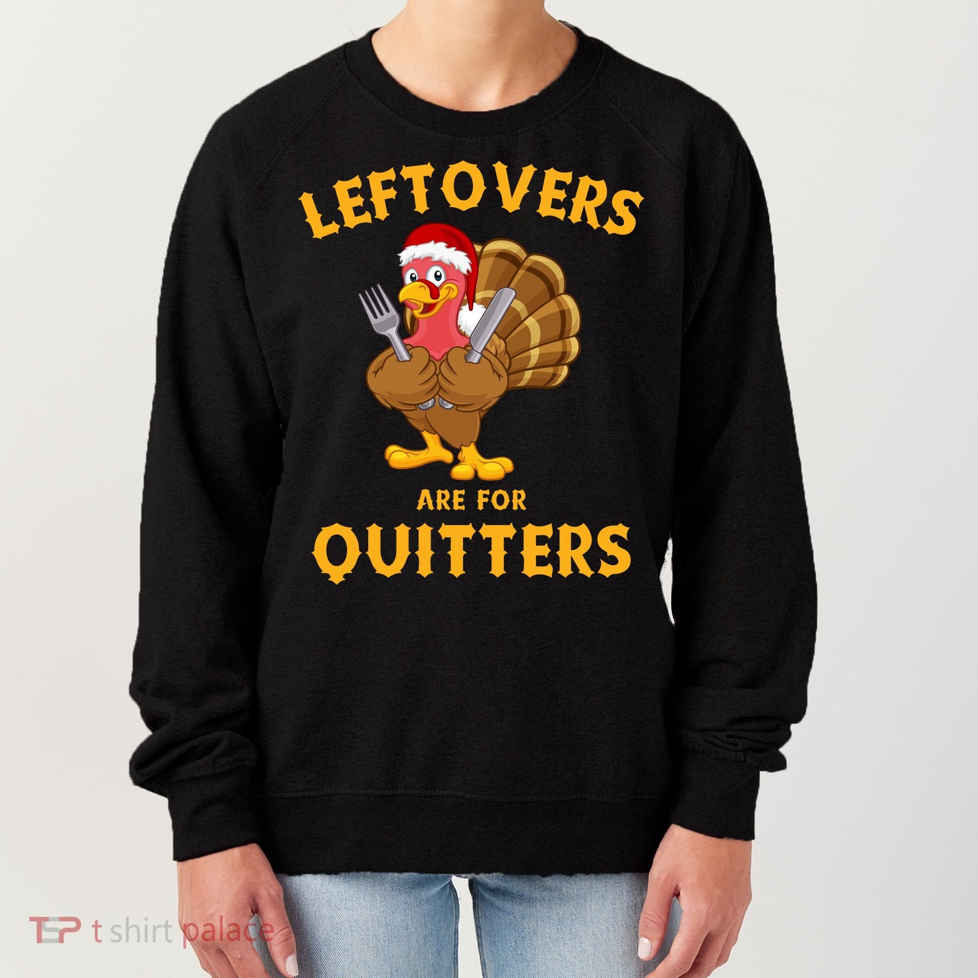 Leftovers Are For Quitters Funny Thanksgiving Turkey Dinner Women's Sweatshirt