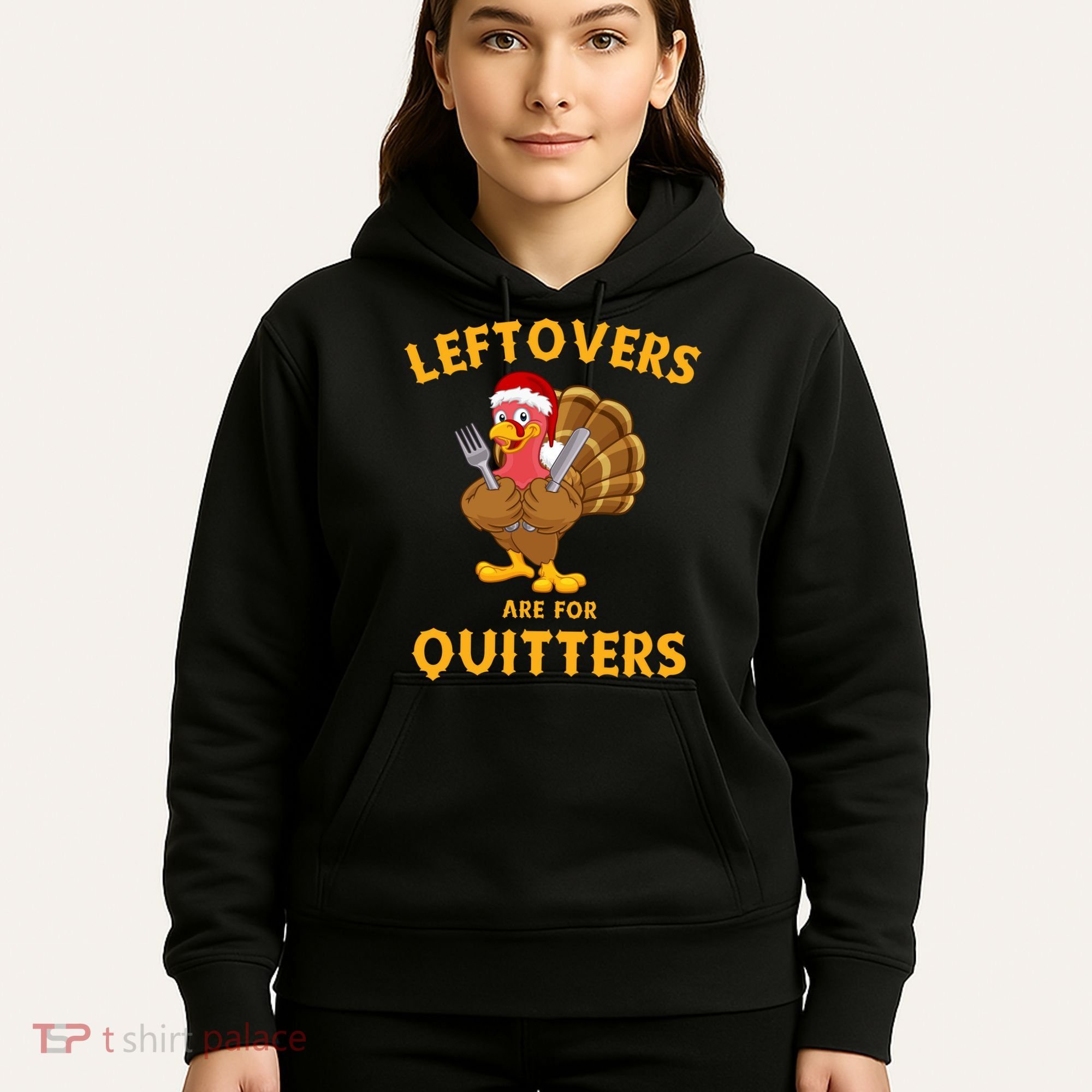 Leftovers Are For Quitters Funny Thanksgiving Turkey Dinner Hoodie