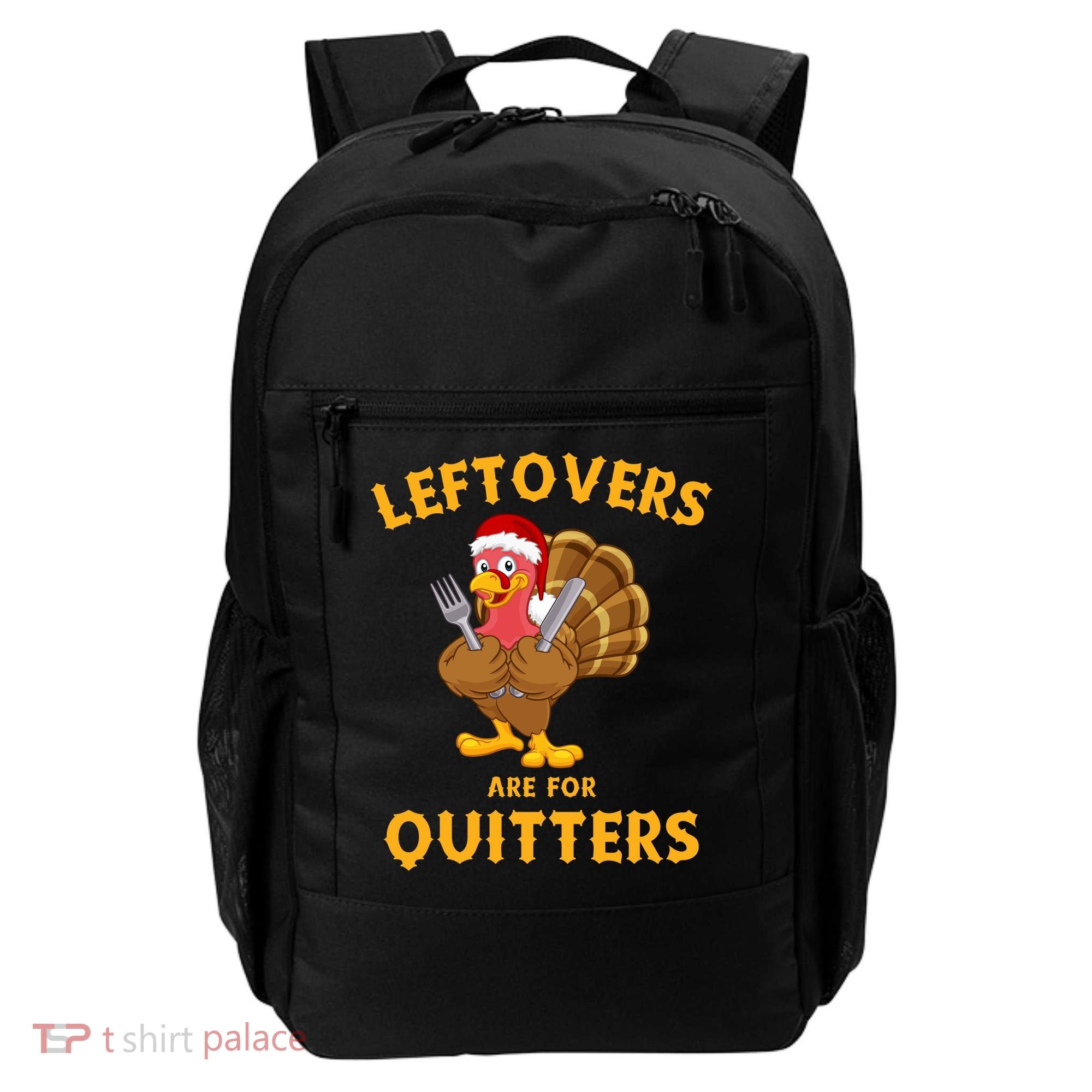 Leftovers Are For Quitters Funny Thanksgiving Turkey Dinner Backpack