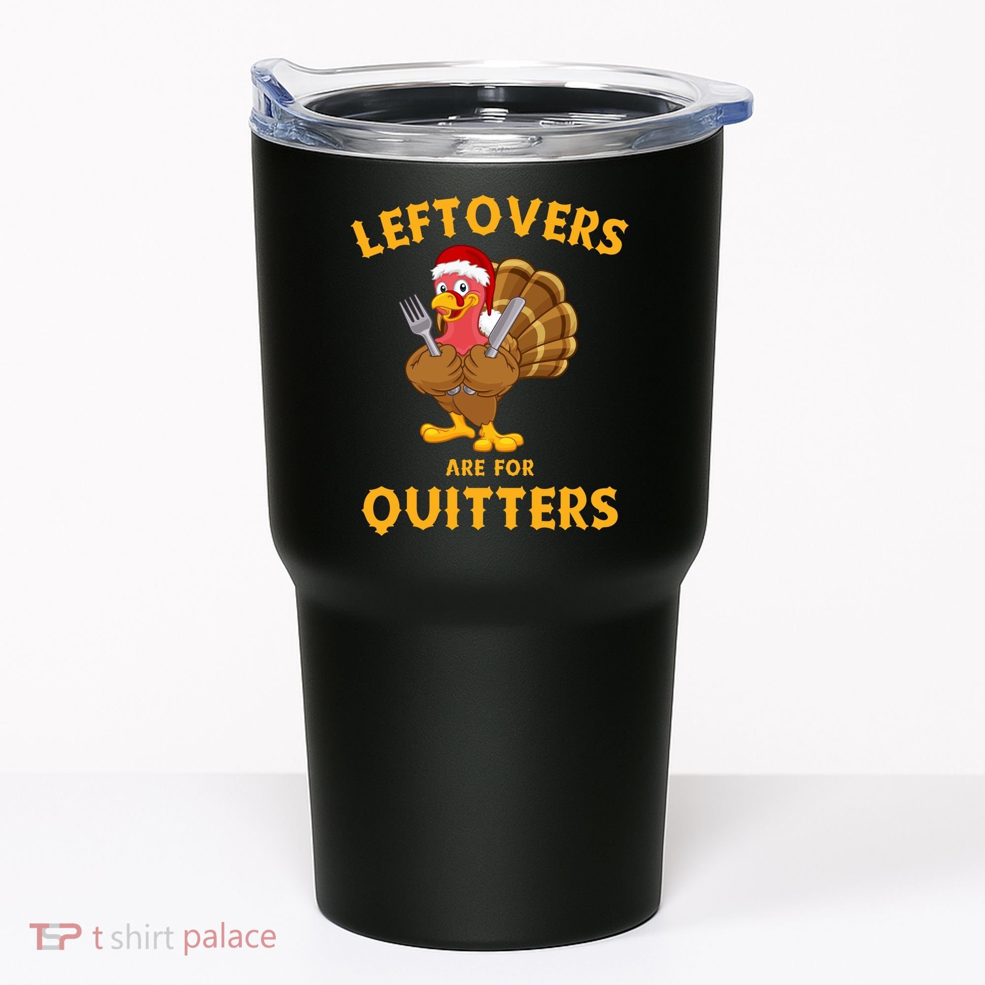 Leftovers Are For Quitters Funny Thanksgiving Turkey Dinner Tumbler
