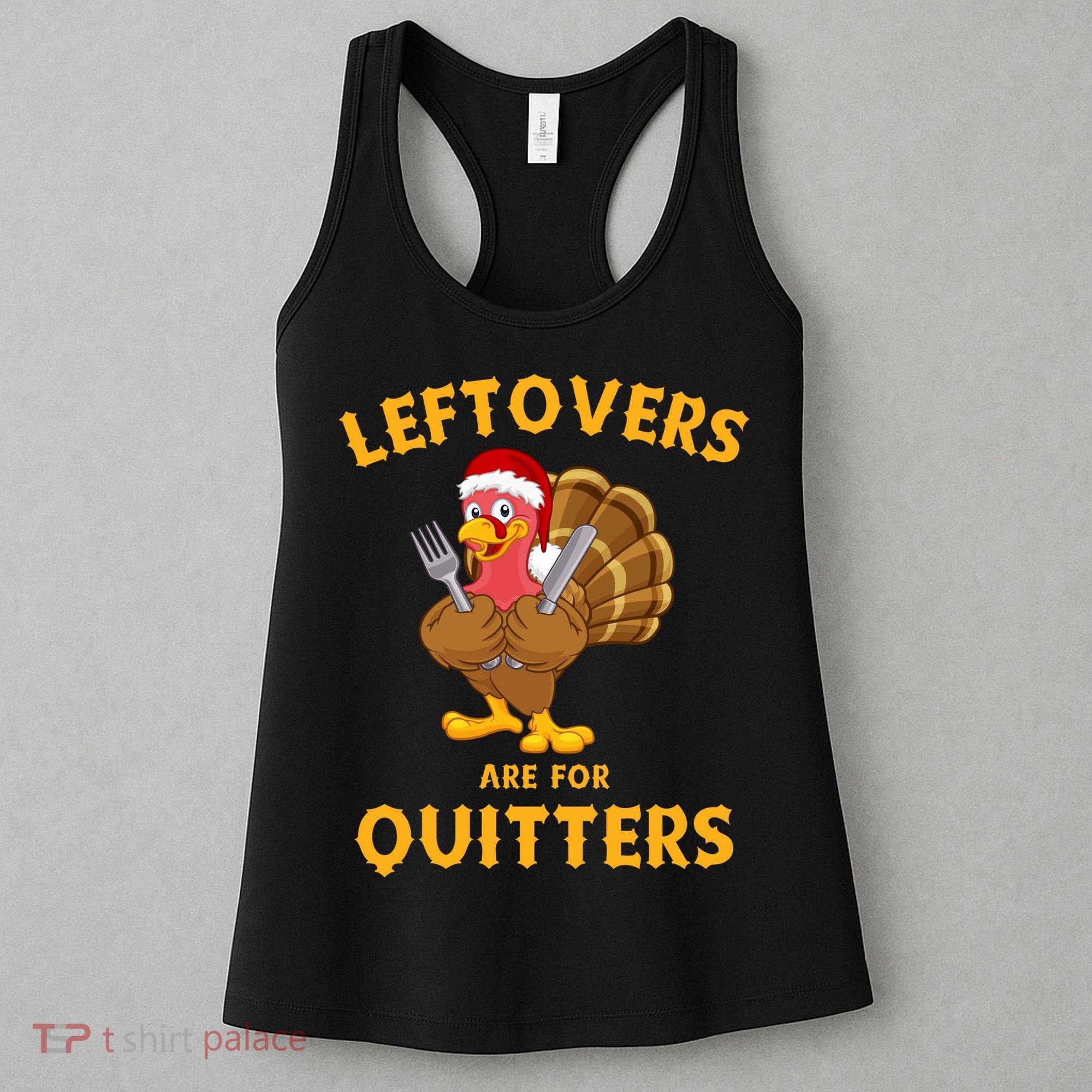 Leftovers Are For Quitters Funny Thanksgiving Turkey Dinner Women's Tank Top