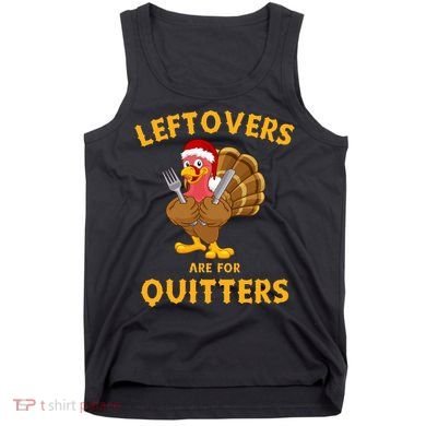 Leftovers Are For Quitters Funny Thanksgiving Turkey Dinner Tank Top